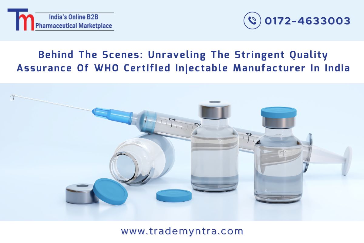 Behind the Scenes: Unraveling the Stringent Quality Assurance of WHO Certified Injectable Manufacturer in India