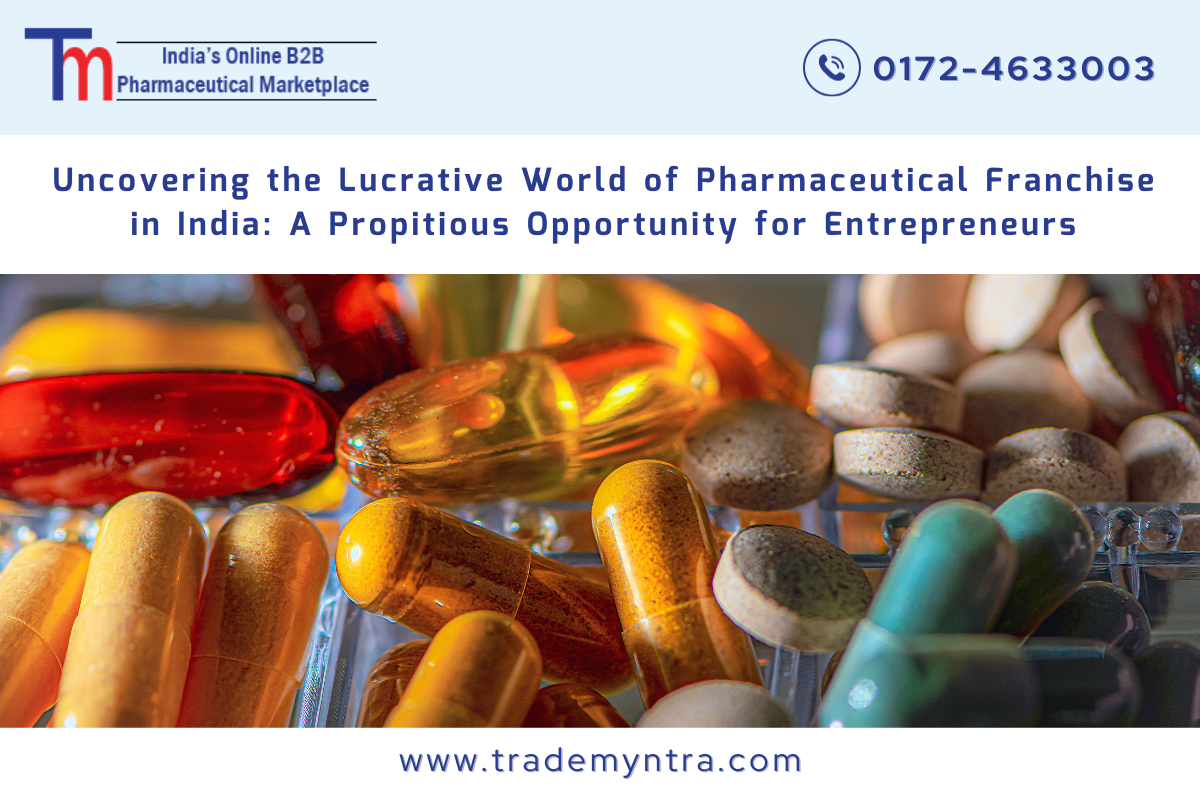Uncovering the Lucrative World of Pharmaceutical Franchise in India: A Propitious Opportunity for Entrepreneurs