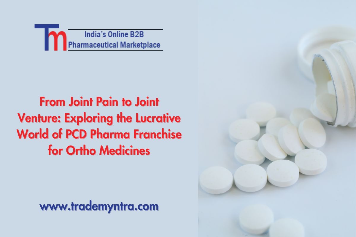 From Joint Pain to Joint Venture: Exploring the Lucrative World of PCD Pharma Franchise for Ortho Medicines