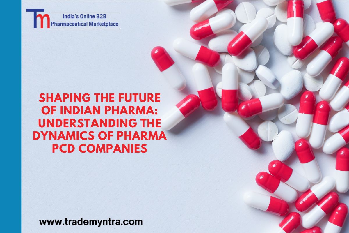 Shaping the Future of Indian Pharma: Understanding the Dynamics of Pharma PCD Companies