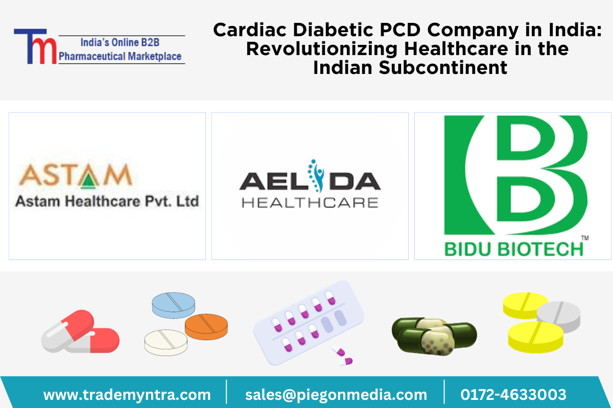 Cardiac Diabetic PCD Company in India: Revolutionizing Healthcare in the Indian Subcontinent