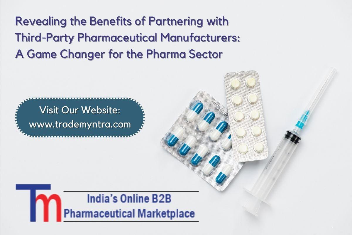 Revealing the Benefits of Partnering with Third Party Pharmaceutical Manufacturers: A Game Changer for the Pharma Sector