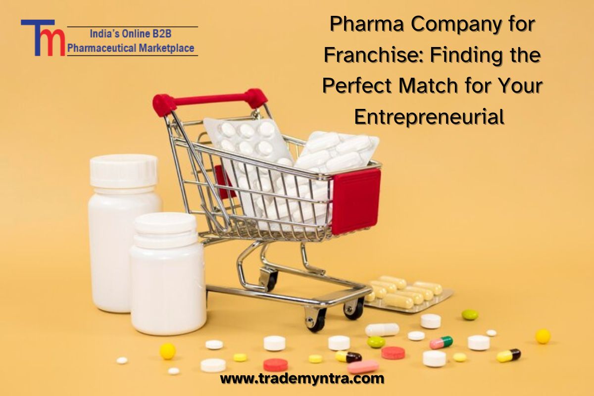 Pharma Company for Franchise: Finding the Perfect Match for Your Entrepreneurial